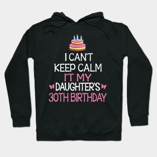 Happy To Me Father Mother Daddy Mommy Mama I Can't Keep Calm It's My Daughter's 30th Birthday Hoodie